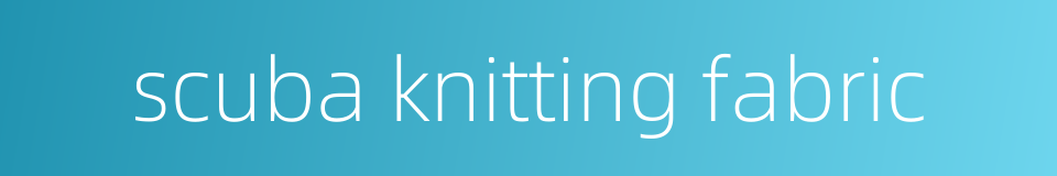 scuba knitting fabric的同义词