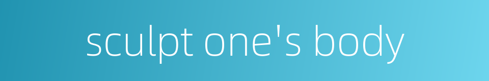 sculpt one's body的同义词