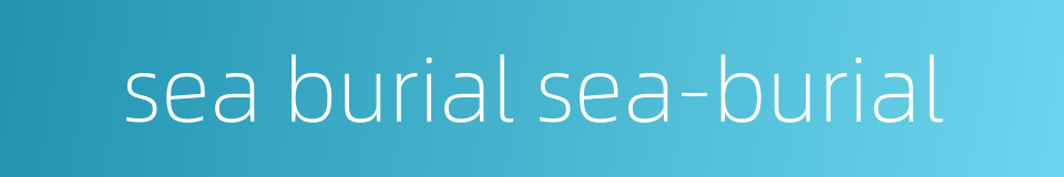 sea burial sea-burial的同义词