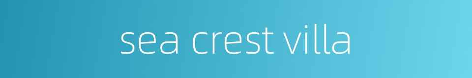 sea crest villa的同义词