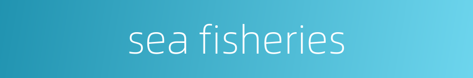 sea fisheries的同义词