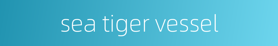 sea tiger vessel的同义词