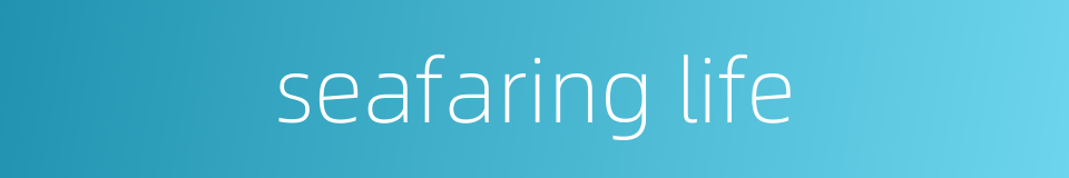 seafaring life的同义词