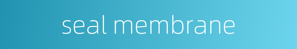 seal membrane的同义词