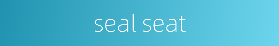 seal seat的同义词