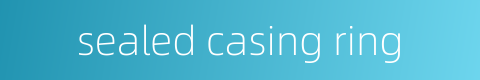 sealed casing ring的同义词