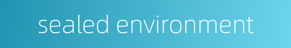 sealed environment的同义词