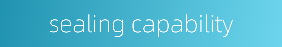 sealing capability的同义词