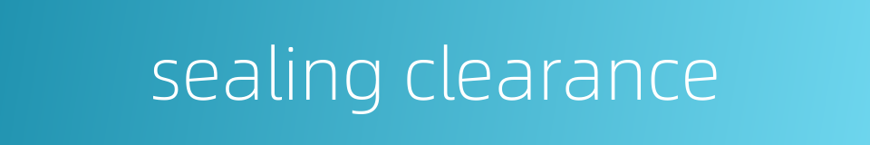 sealing clearance的同义词