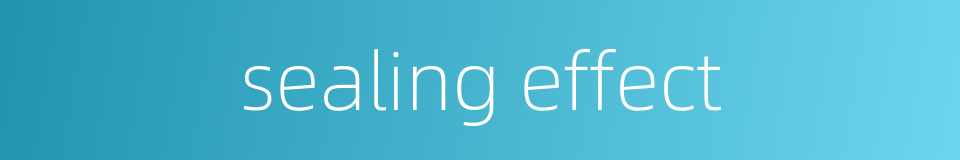 sealing effect的同义词