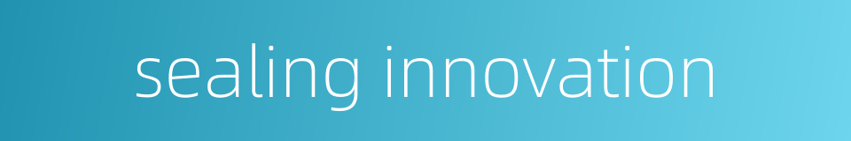 sealing innovation的同义词