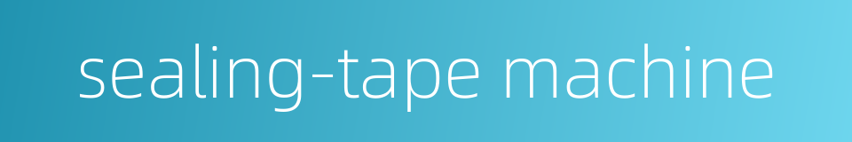 sealing-tape machine的同义词