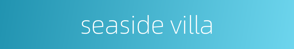 seaside villa的同义词