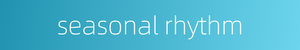 seasonal rhythm的同义词