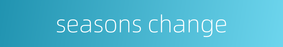 seasons change的同义词