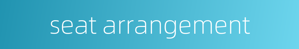 seat arrangement的同义词