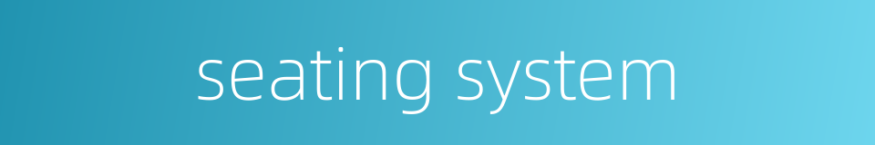 seating system的同义词