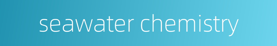 seawater chemistry的同义词