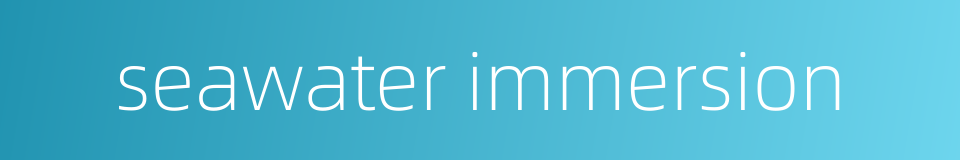 seawater immersion的同义词