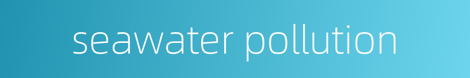 seawater pollution的同义词