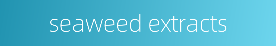 seaweed extracts的同义词