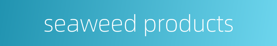 seaweed products的同义词