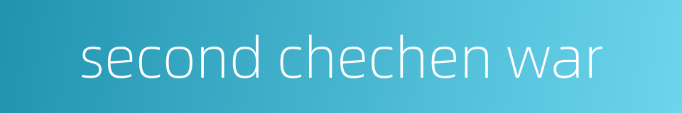 second chechen war的同义词