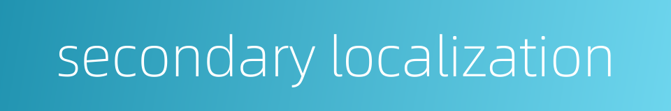 secondary localization的同义词