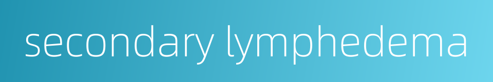 secondary lymphedema的同义词