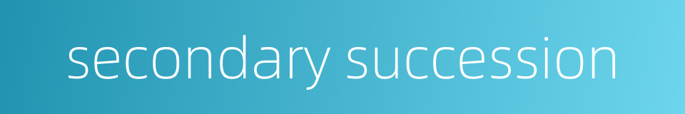 secondary succession的同义词