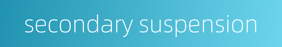 secondary suspension的同义词