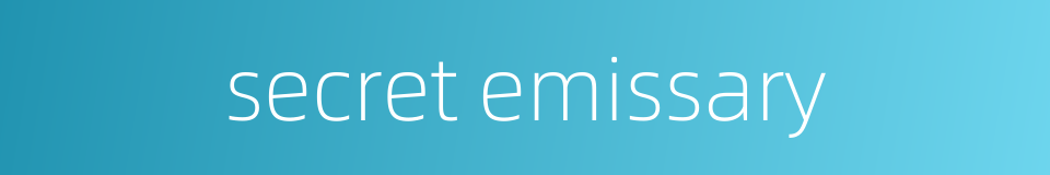 secret emissary的同义词