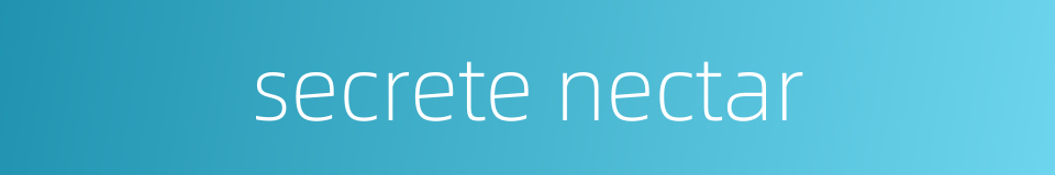 secrete nectar的同义词