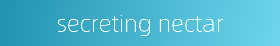 secreting nectar的同义词