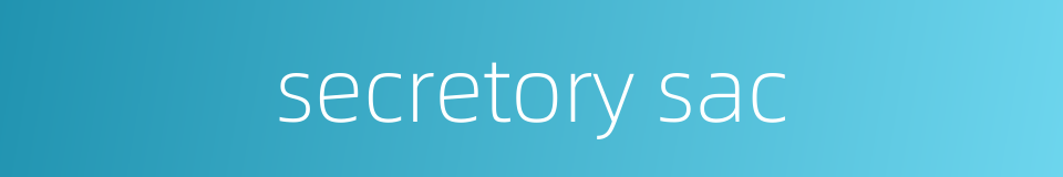 secretory sac的同义词