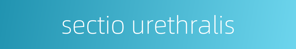 sectio urethralis的同义词