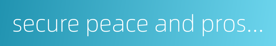 secure peace and prosperity的同义词