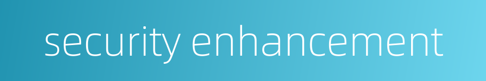 security enhancement的同义词