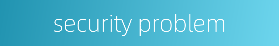 security problem的同义词