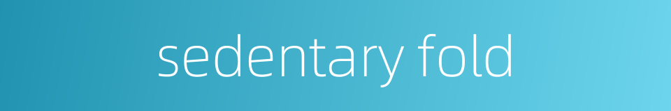sedentary fold的同义词
