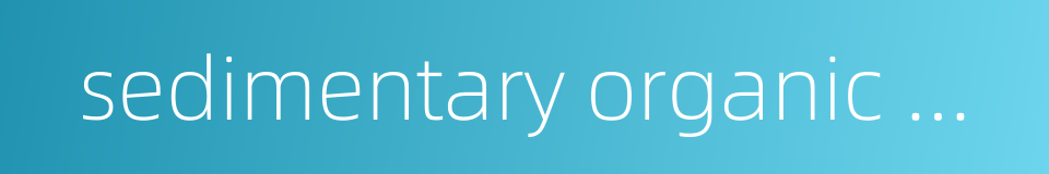 sedimentary organic matter的同义词
