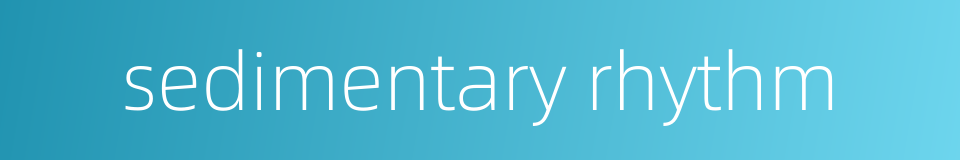 sedimentary rhythm的同义词