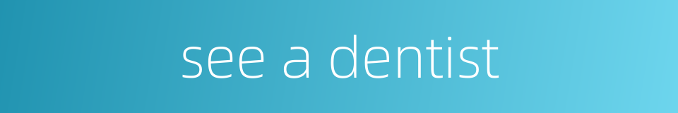 see a dentist的同义词