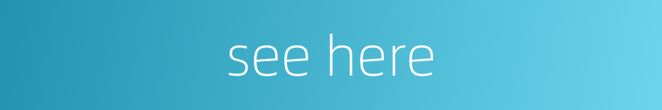 see here的同义词