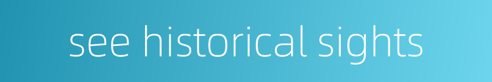 see historical sights的同义词