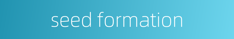 seed formation的同义词