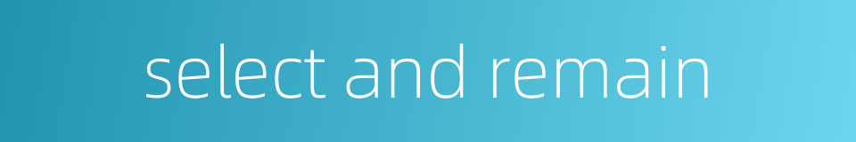 select and remain的同义词