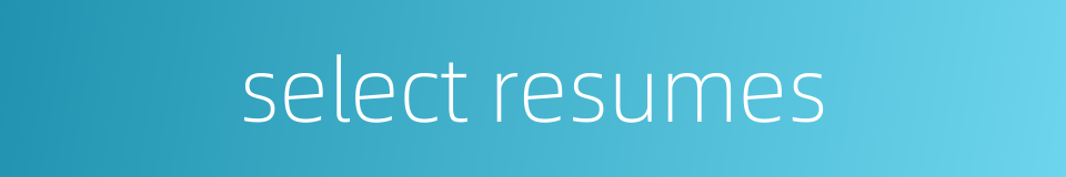 select resumes的同义词