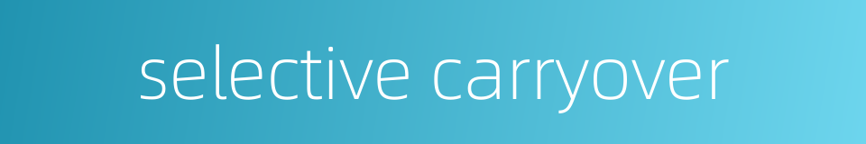 selective carryover的同义词
