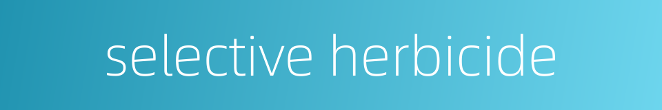 selective herbicide的同义词